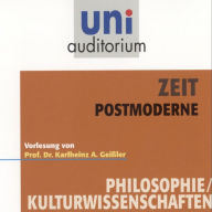 Zeit - Postmoderne: Vorlesung von Prof. Dr. Karlheinz A. Geißler (Abridged)