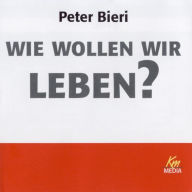 Wie wollen wir leben? (Abridged)