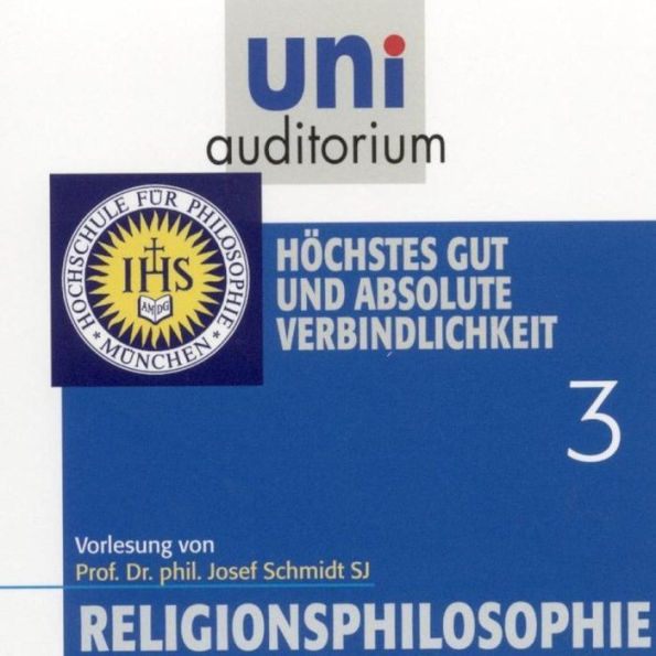 Religionsphilosophie (3): Höchstes Gut und absolute Verbindlichkeit (Abridged)