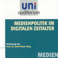 Medienpolitik im digitalen Zeitalter: Vorlesung von Prof. Dr. Wolf-Dieter Ring (Abridged)