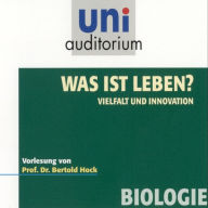 Was ist Leben? - Vielfalt und Innovation: Vorlesung von Prof. Dr. Berthold Hock (Abridged)