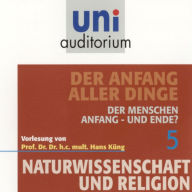 Naturwissenschaft und Religion 05: Der Anfang aller Dinge: Der Menschen Anfang - und Ende? (Abridged)