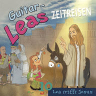 Guitar-Leas Zeitreisen - Teil 10: Lea trifft Jesus (Abridged)