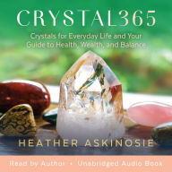 CRYSTAL365: Crystals for Everyday Life and Your Guide to Health, Wealth, and Balance