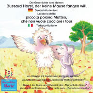 Die Geschichte vom kleinen Bussard Horst, der keine Mäuse fangen will. Deutsch-Italienisch / La storia della poiana Matteo che non vuole cacciare i topi. Tedesco-Italiano.: Band 6 der Buch- und Hörspielreihe 