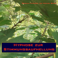 Hypnose zur Stimmungsaufhellung: Hypnose zur Steigerung der Lebensqualität (Abridged)