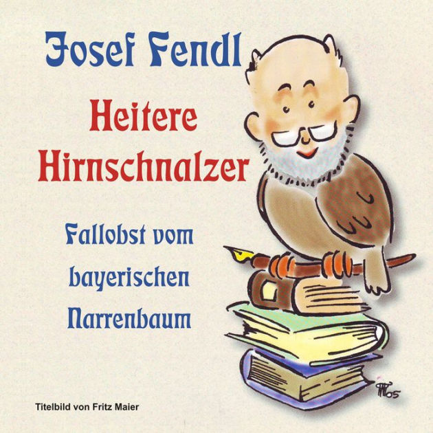 Josef Fendl Heitere Hirnschnalzer by Josef Fendl 2940175897679