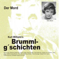 Brummlg'schichten Der Mord: Kurt Wilhelm's Brummlg'schichten