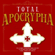 Total Apocrypha: The 15 Hidden Apocryphal Books Included In The Bible King James Version