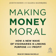 Making Money Moral: How a New Wave of Visionaries Is Linking Purpose and Profit