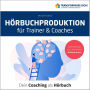 Hörbuchproduktion für Trainer und Coaches: Dein Coaching als Hörbuch