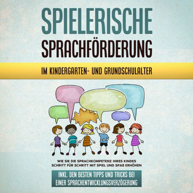 Spielerische Sprachförderung im Kindergarten- und Grundschulalter: Wie