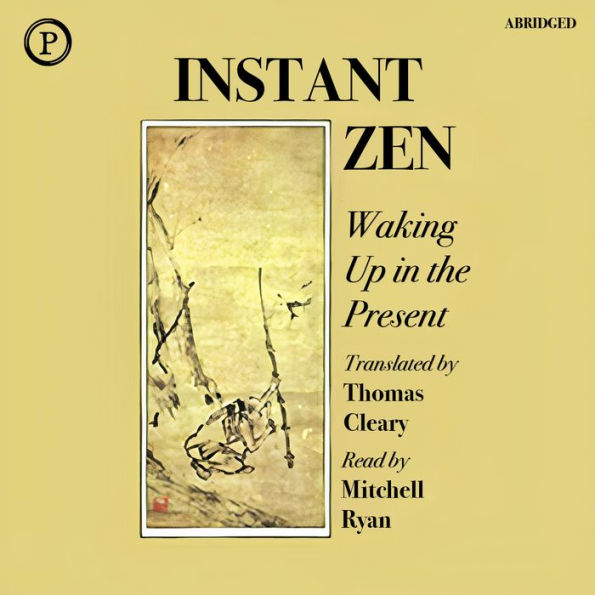 Instant Zen: Waking Up in the Present (Abridged)