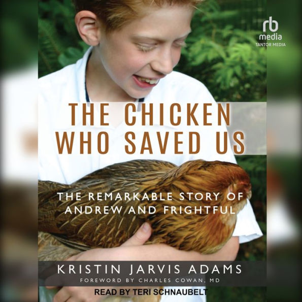 The Chicken Who Saved Us: The Remarkable Story of Andrew and Frightful