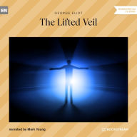 Lifted Veil, The (Unabridged)