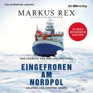 Eingefroren am Nordpol: Das Logbuch von der »Polarstern«. Die größte Arktisexpedition aller Zeiten - Der Expeditionsbericht