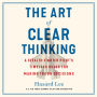 The Art of Clear Thinking: A Stealth Fighter Pilot's Timeless Rules for Making Tough Decisions