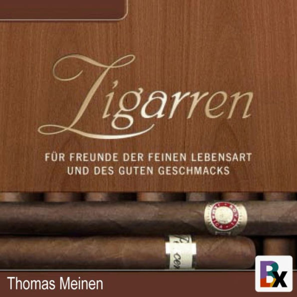 Zigarren: Für Freunde der feinen Lebensart und des guten Geschmacks