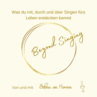 Beyond Singing: Was du mit, durch und über Singen fürs Leben entdecken kannst