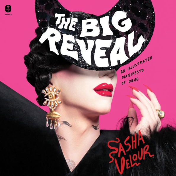 The Big Reveal: An Illustrated Manifesto of Drag