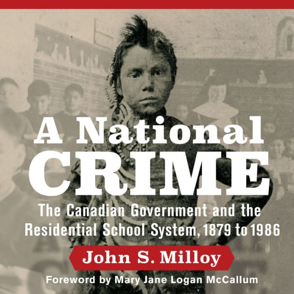 A National Crime: The Canadian Government and the Residential School System