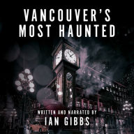 Vancouver's Most Haunted: Supernatural Encounters in BC's Terminal City