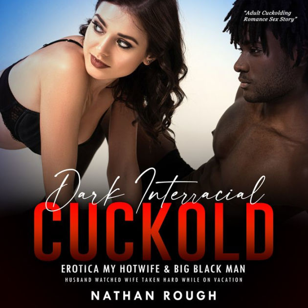 Dark Interracial Cuckold Erotica My Hotwife and Big Black Man Husband Watched Wife Taken Hard While on Vacation by Nathan Rough, Jessica Howard 2940175935593 Audiobook (Digital) Barnes and Noble® photo