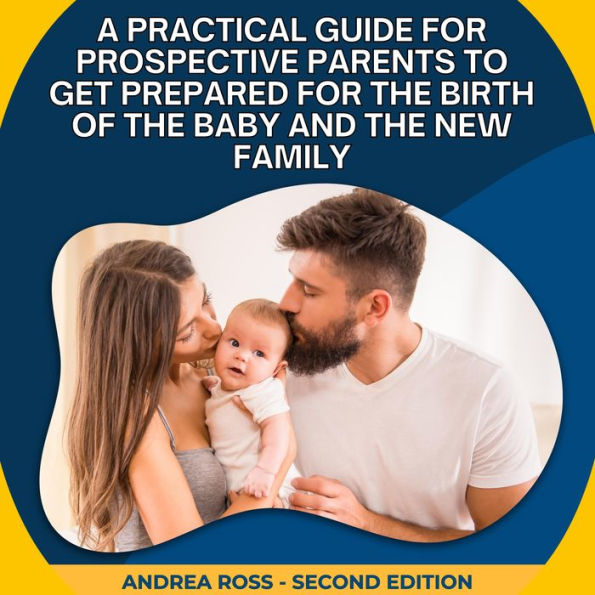 A Practical Guide for Prospective Parents to Get Prepared for the Birth of the Baby and the New Family