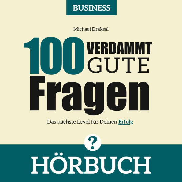 100 Verdammt gute Fragen - BUSINESS: Das nächste Level für Deinen Erfolg