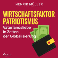 Wirtschaftsfaktor Patriotismus - Vaterlandsliebe in Zeiten der Globalisierung