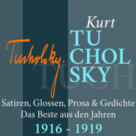 Kurt Tucholsky: Satiren, Glossen, Prosa und Gedichte: Das Beste aus den Jahren 1916 - 1919 (Abridged)