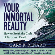 Your Immortal Reality: How to Break the Cycle of Birth and Death