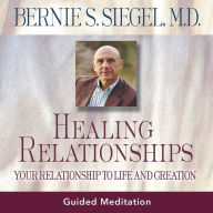 Healing Relationships: Your Relationship to Life and Creation