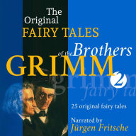 The Original Fairy Tales of the Brothers Grimm Part 2: 25 original fairy tales