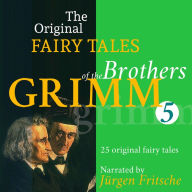 The Original Fairy Tales of the Brothers Grimm. Part 5 of 8.: Incl. Bearskin, The two travelers, The cunning little tailor, The blue light, The seven Swabians, The devil's grandmother, and many more. (Abridged)