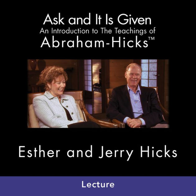 Ask And It Is Given Audiobook Free Download Ask And It Is Given: An Introduction to The Teachings of Abrahamâ