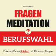 Fragenmeditation - BERUFSWAHL: Erkenne Deine Stärken mit Hilfe von Fragen