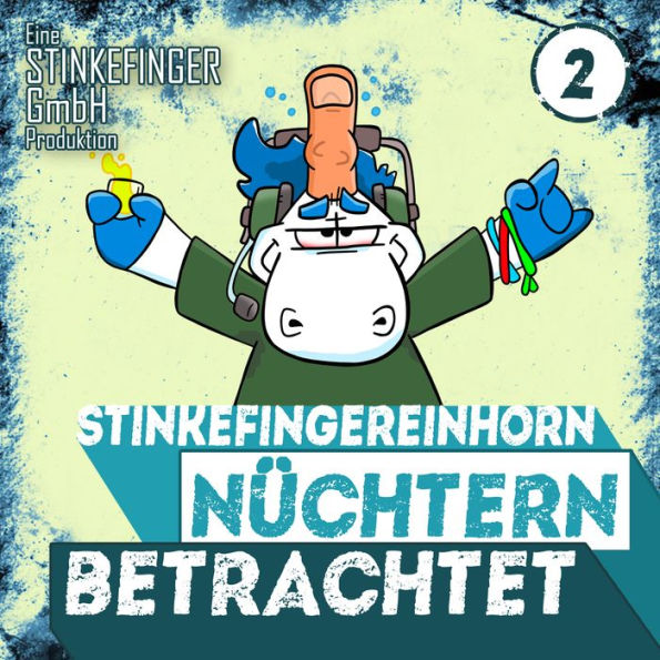 Stinkefingereinhorn: Nüchtern Betrachtet - Folge 2 (Abridged)