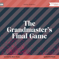 Grandmaster's Final Game, The (Unabridged)