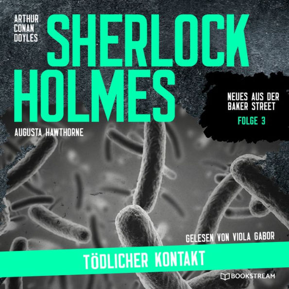 Sherlock Holmes: Tödlicher Kontakt - Neues aus der Baker Street, Folge 3 (Ungekürzt)