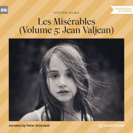 Les Misérables - Volume 5: Jean Valjean (Unabridged)