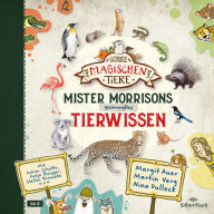Die Schule der magischen Tiere: Mister Morrisons gesammeltes Tierwissen (Abridged)