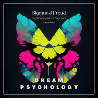 Dream Psychology: Psychoanalysis for Beginners