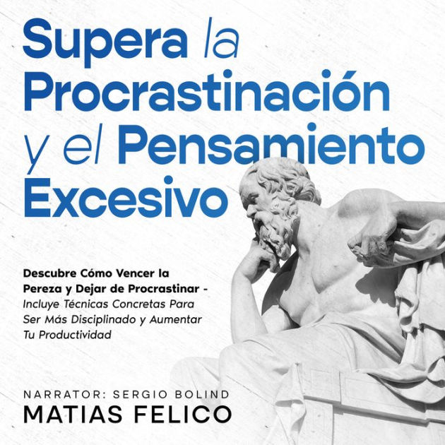 Supera la Procrastinación y el Pensamiento Excesivo Descubre Cómo