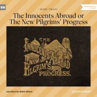 Innocents Abroad or The New Pilgrims' Progress, The (Unabridged)