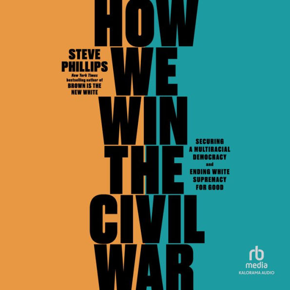 How We Win the Civil War: Securing a Multiracial Democracy and Ending White Supremacy for Good