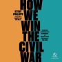 How We Win the Civil War: Securing a Multiracial Democracy and Ending White Supremacy for Good