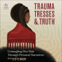 Trauma, Tresses, and Truth: Untangling Our Hair Through Personal Narratives