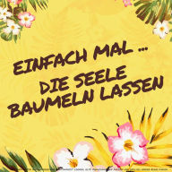 Einfach mal die Seele baumeln lassen: Entspannen für Erwachsene: Mit geführten Gedankenreisen Achtsamkeit lernen, alte Gewohnheiten ändern und endlich innere Ruhe finden