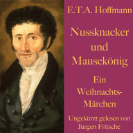 E. T. A. Hoffmann: Nussknacker und Mausekönig: Ein Weihnachtsmärchen